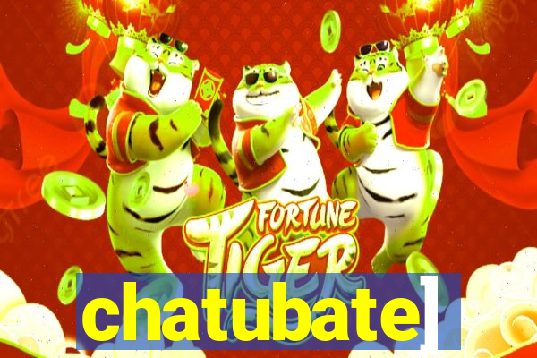 chatubate]